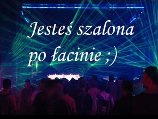 &quot;Jesteś szalona&quot; po łacinie