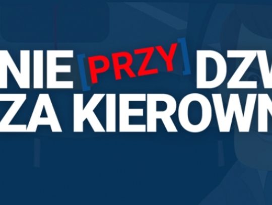 &quot;NIE [PRZY]DZWOŃ ZA KIEROWNICĄ&quot;