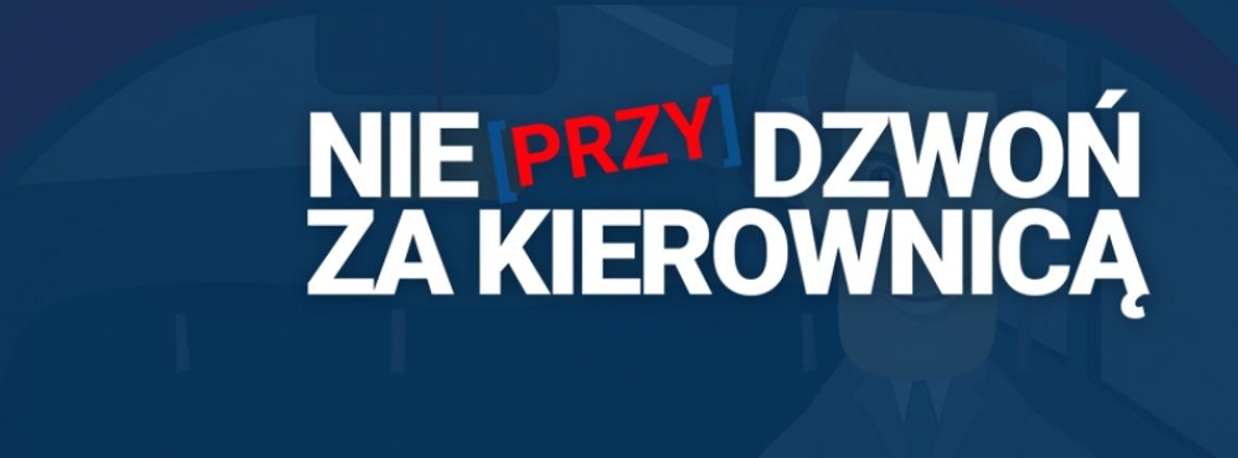 &quot;NIE [PRZY]DZWOŃ ZA KIEROWNICĄ&quot;