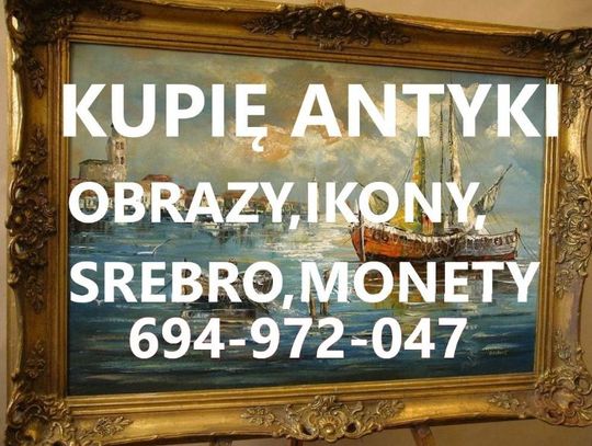 KUPIĘ ANTYKI,SREBRA,BIŻUTERIĘ,MONETY,IKONY,ZEGARKI,FIGURY,MILITARIA KONTAKT 694972047