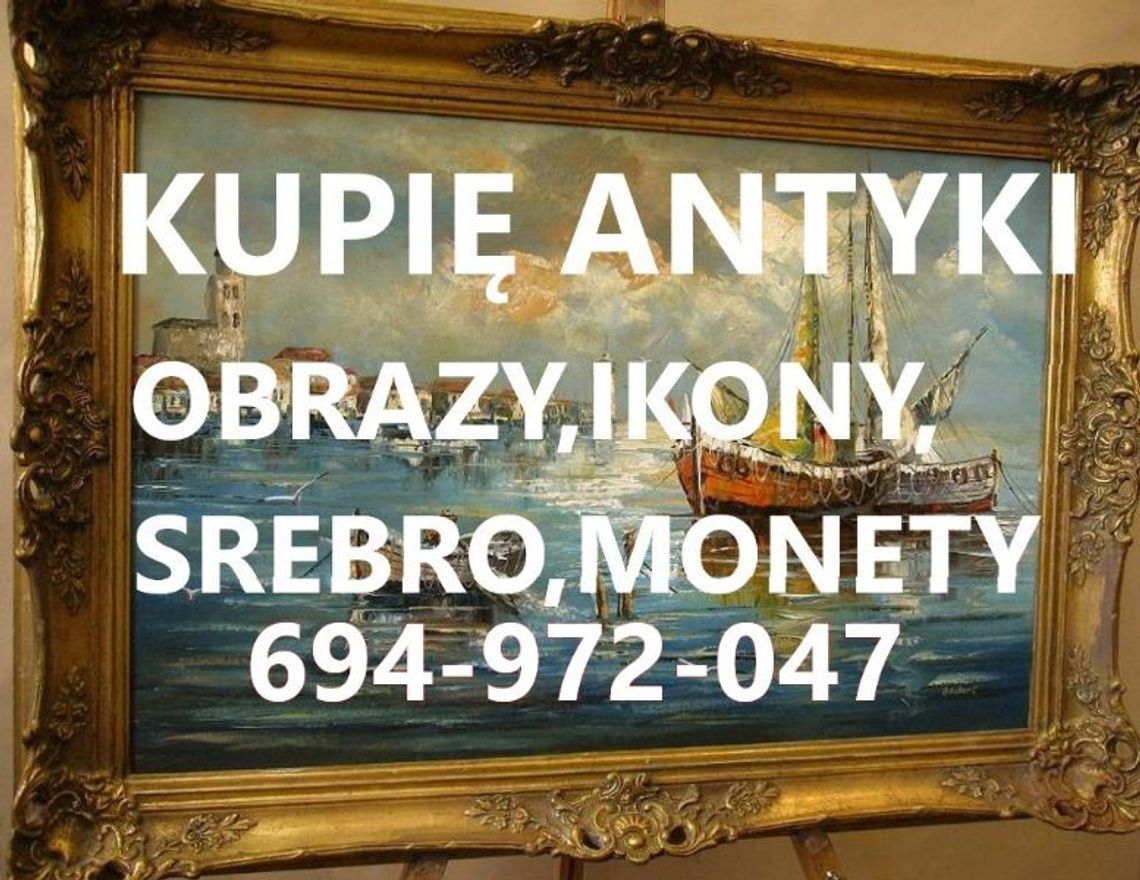 KUPIĘ ANTYKI,SREBRA,BIŻUTERIĘ,MONETY,IKONY,ZEGARKI,FIGURY,MILITARIA KONTAKT 694972047