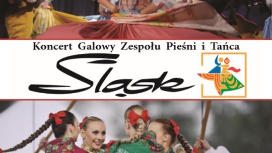 Zapraszamy na wyjątkowy koncert Galowy Zespołu Pieśni i Tańca „Śląsk”